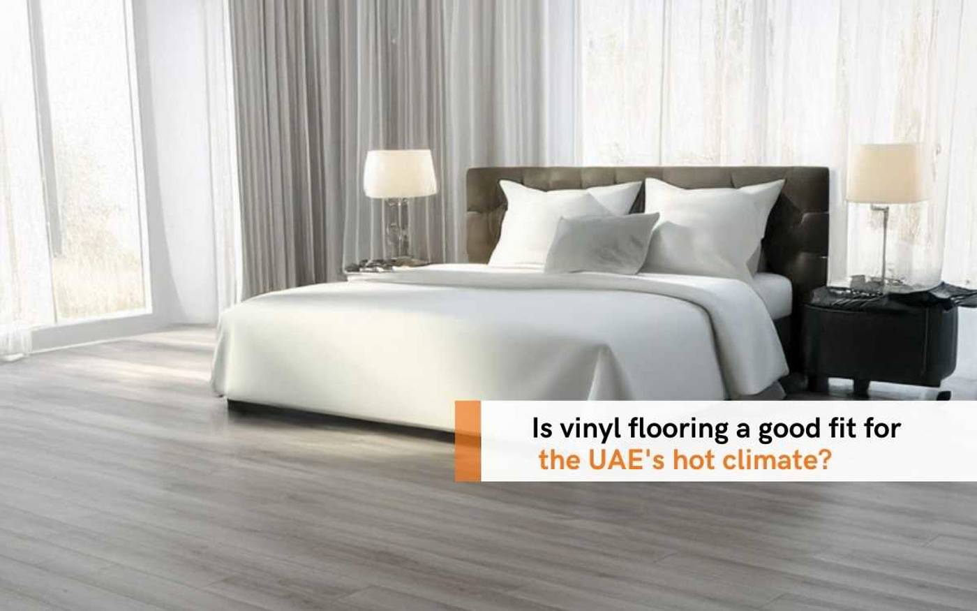 Is Vinyl Flooring A Good Fit For The UAE's Hot Climate