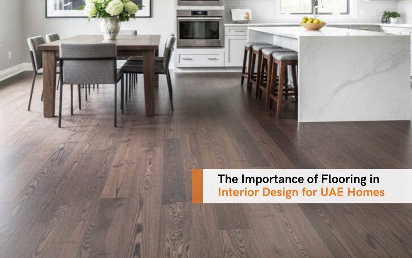 The Importance Of Flooring In Interior Design For UAE Homes