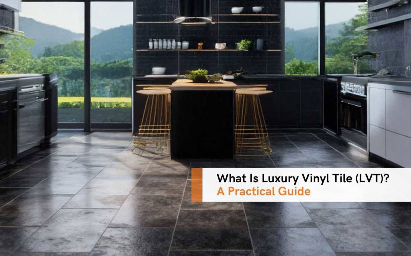 What Is Luxury Vinyl Tile (LVT) A Practical Guide (1)