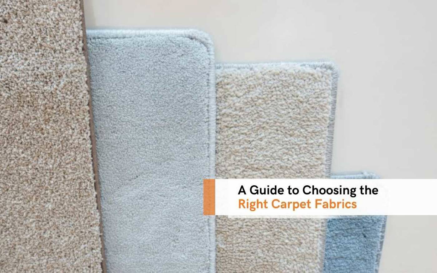 A Guide To Choosing The Right Carpet Fabrics